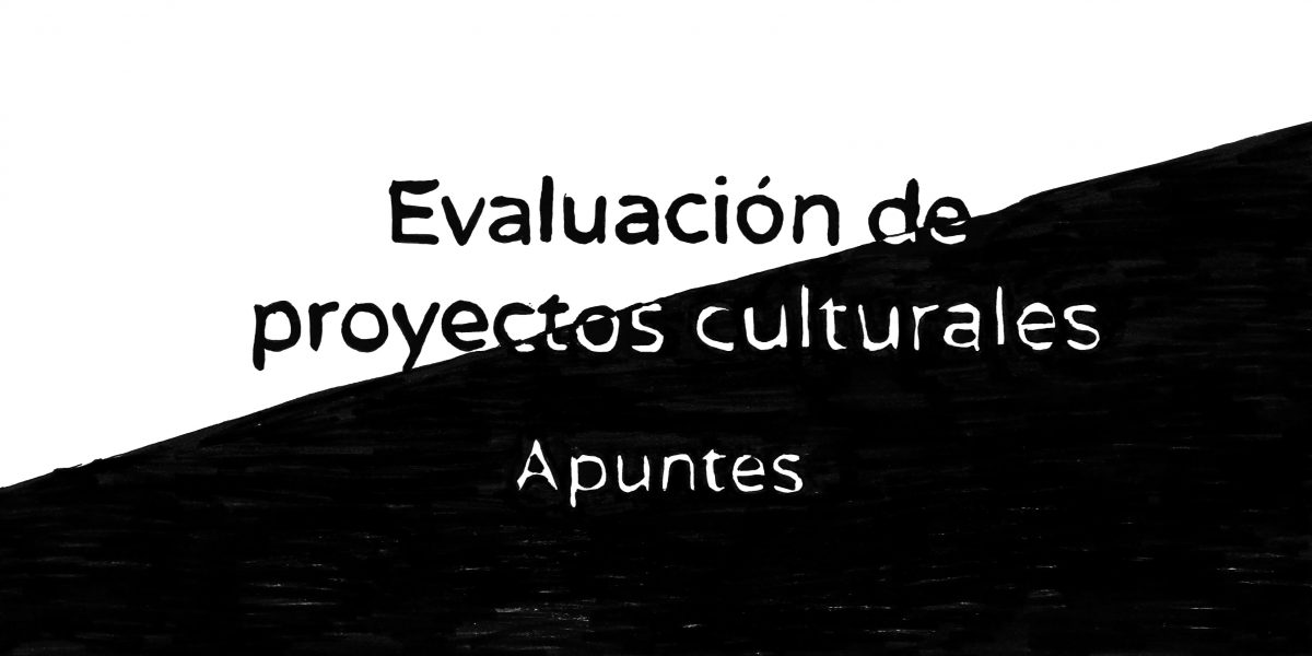 Apuntes para la evaluación de proyectos culturales – Curso Formar Cultura.